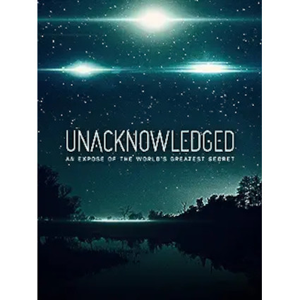 Unacknowledged: An Expose of the World's Greatest Secret